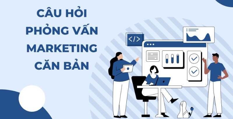 câu hỏi phỏng vấn Marketing