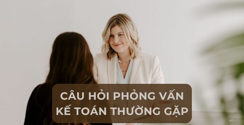 câu hỏi phỏng vấn ngành kế toán